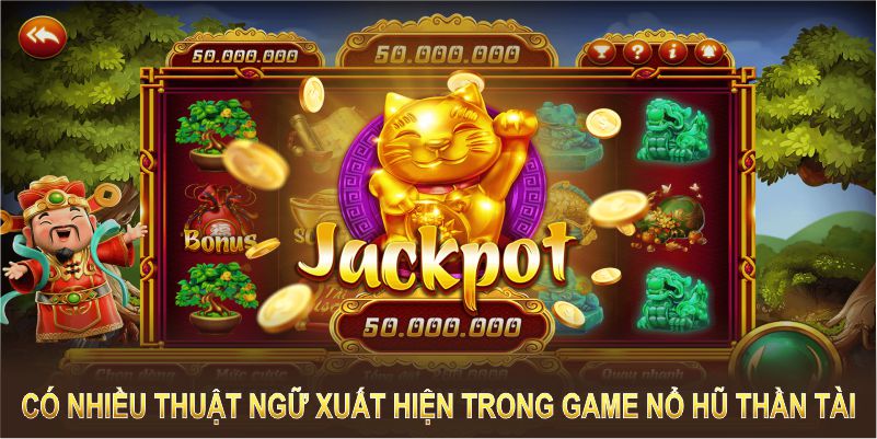 Có nhiều thuật ngữ xuất hiện trong game nổ hũ thần tài 