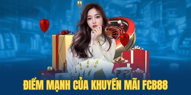 Điểm mạnh của chương trình khuyến mãi FCB88