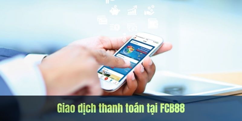 Điều kiện để thực hiện giao dịch tại FCB88