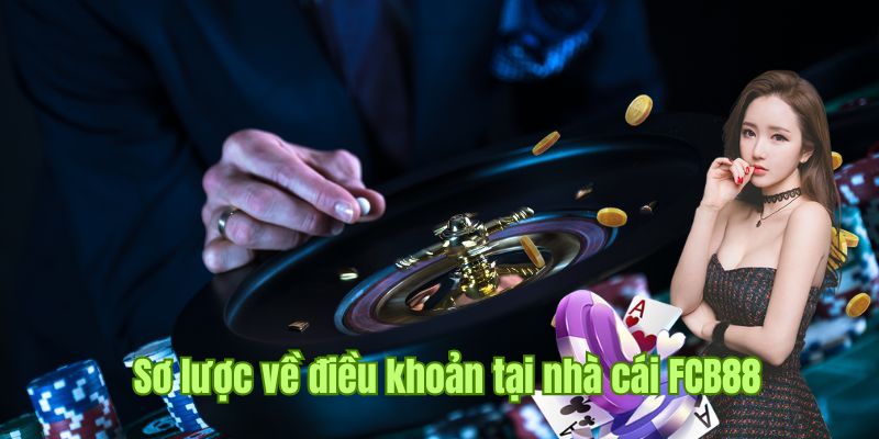 Khám phá sơ lược về điều khoản sử dụng tại nhà cái FCB88