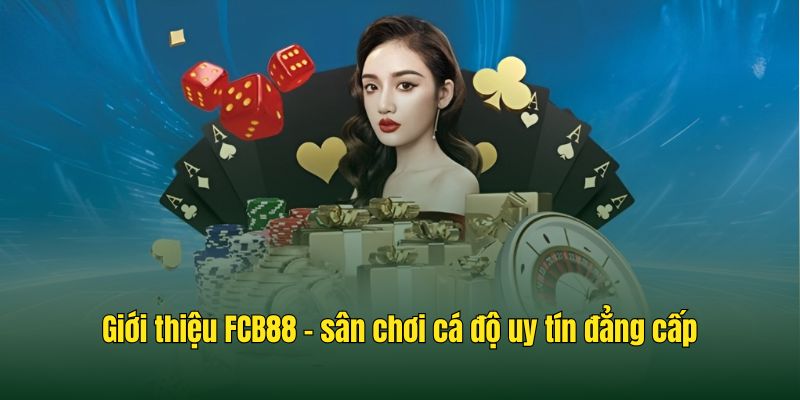 Giới thiệu FCB88 - sân chơi cá độ uy tín đẳng cấp 