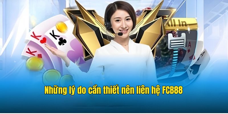 Những lý do cần thiết nên liên hệ FCB88 