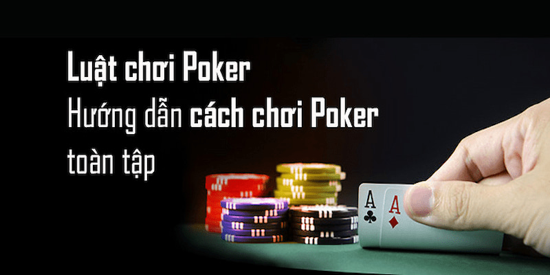 Game bài Poker và các luật chơi cơ bản nhập môn