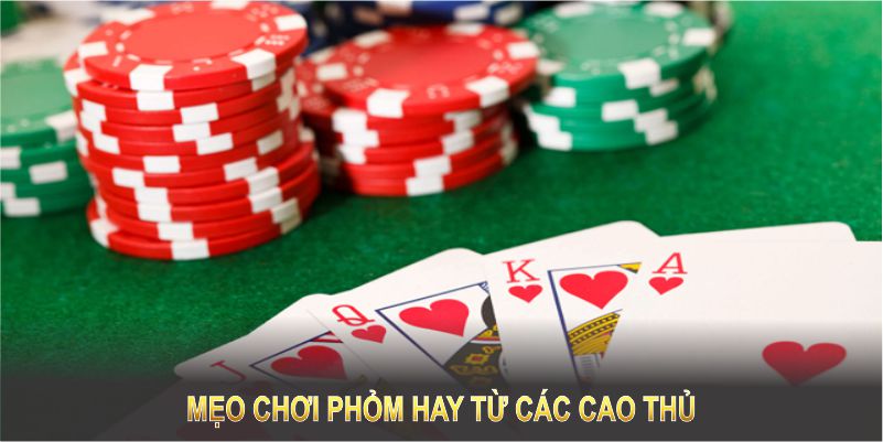 Mẹo chơi phỏm hay từ các cao thủ lâu năm 