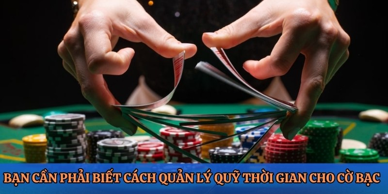 Bạn cần phải biết cách quản lý quỹ thời gian cho cờ bạc