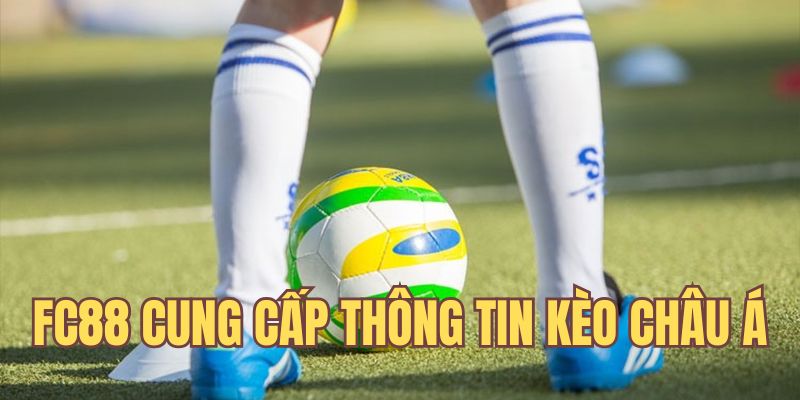 FC88 cung cấp thông tin kèo châu Á 